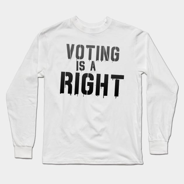 Voting is Not a Freaking Honor--IT IS A RIGHT Long Sleeve T-Shirt by Xanaduriffic